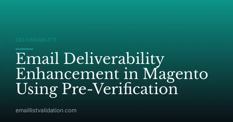 Email Deliverability Enhancement in Magento Using Pre-Verification