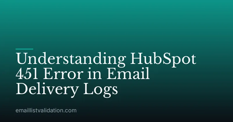 Understanding HubSpot 451 Error in Email Delivery Logs