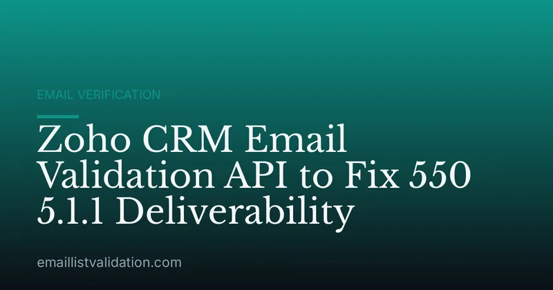 Zoho CRM Email Validation API to Fix 550 5.1.1 Deliverability
