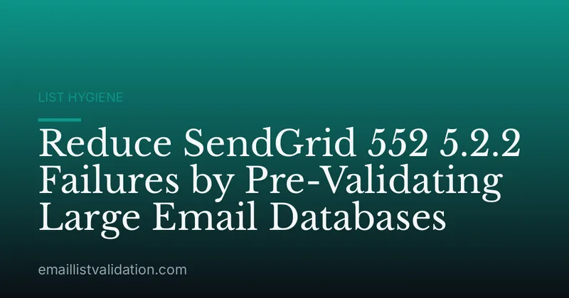 Reduce SendGrid 552 5.2.2 Failures by Pre-Validating Large Email Databases