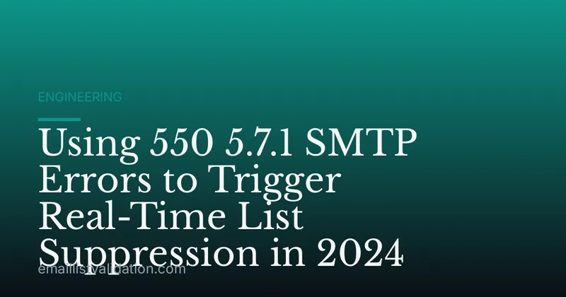 Using 550 5.7.1 SMTP Errors to Trigger Real-Time List Suppression in 2024