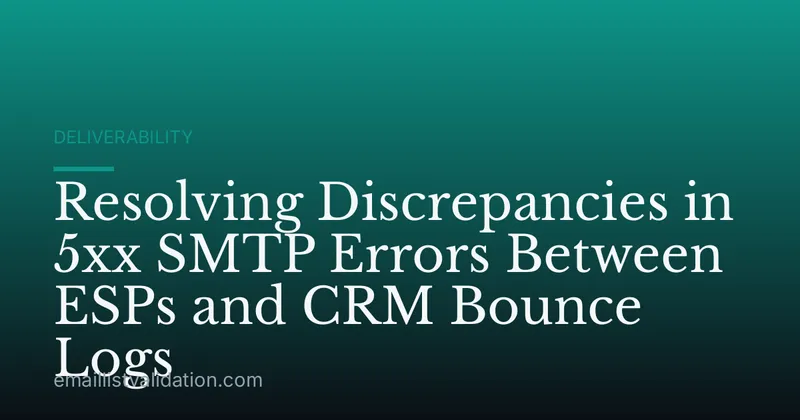 Resolving Discrepancies in 5xx SMTP Errors Between ESPs and CRM Bounce Logs
