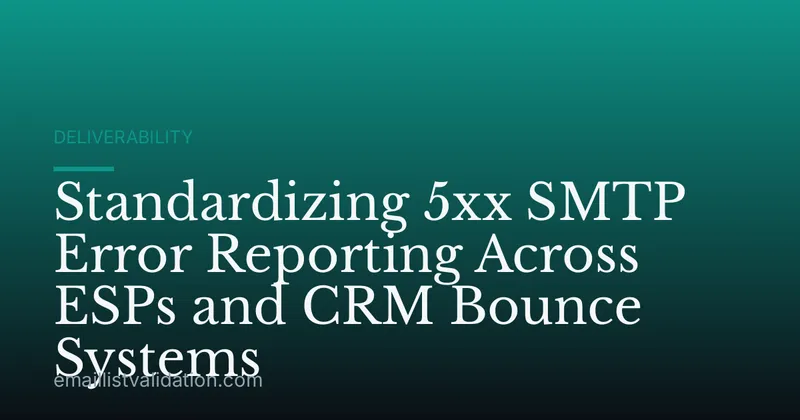 Standardizing 5xx SMTP Error Reporting Across ESPs and CRM Bounce Systems