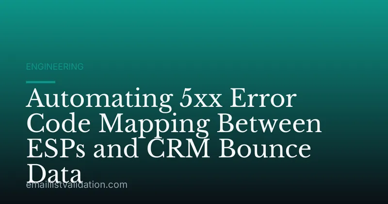 Automating 5xx Error Code Mapping Between ESPs and CRM Bounce Data