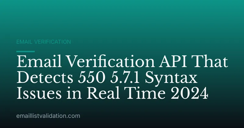 Email Verification API That Detects 550 5.7.1 Syntax Issues in Real Time 2024