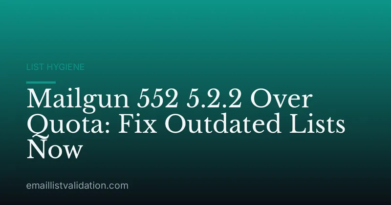 Mailgun 552 5.2.2 Over Quota: Fix Outdated Lists Now