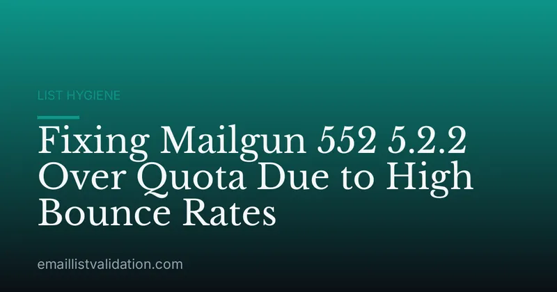 Fixing Mailgun 552 5.2.2 Over Quota Due to High Bounce Rates