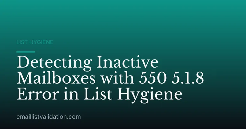 Detecting Inactive Mailboxes with 550 5.1.8 Error in List Hygiene