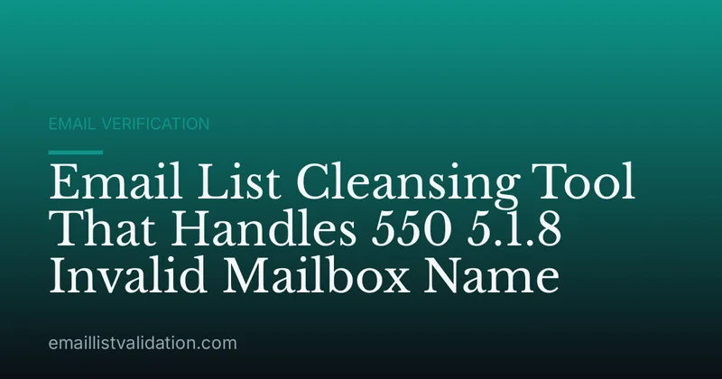 Email List Cleansing Tool That Handles 550 5.1.8 Invalid Mailbox Name