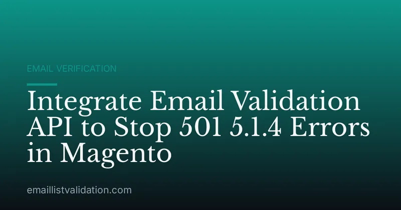 Integrate Email Validation API to Stop 501 5.1.4 Errors in Magento