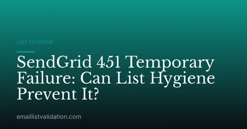 SendGrid 451 Temporary Failure: Can List Hygiene Prevent It?