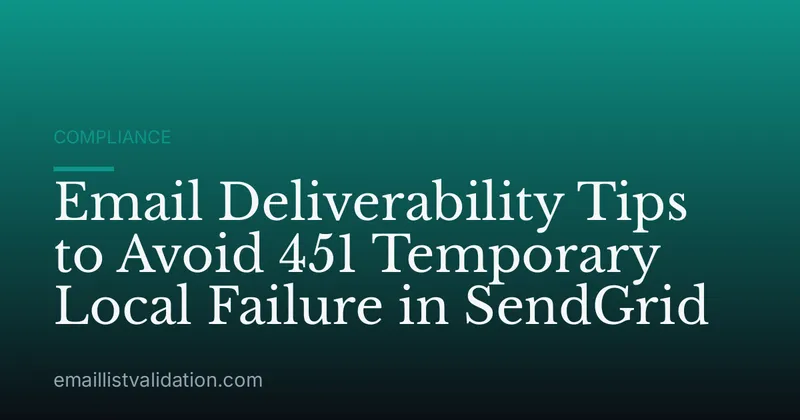 Email Deliverability Tips to Avoid 451 Temporary Local Failure in SendGrid