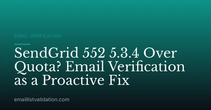SendGrid 552 5.3.4 Over Quota? Email Verification as a Proactive Fix