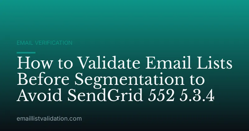 How to Validate Email Lists Before Segmentation to Avoid SendGrid 552 5.3.4