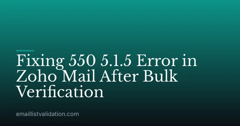 Fixing 550 5.1.5 Error in Zoho Mail After Bulk Verification