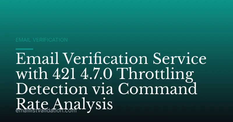 Email Verification Service with 421 4.7.0 Throttling Detection via Command Rate Analysis