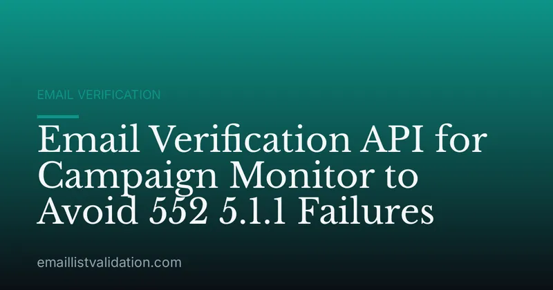 Email Verification API for Campaign Monitor to Avoid 552 5.1.1 Failures