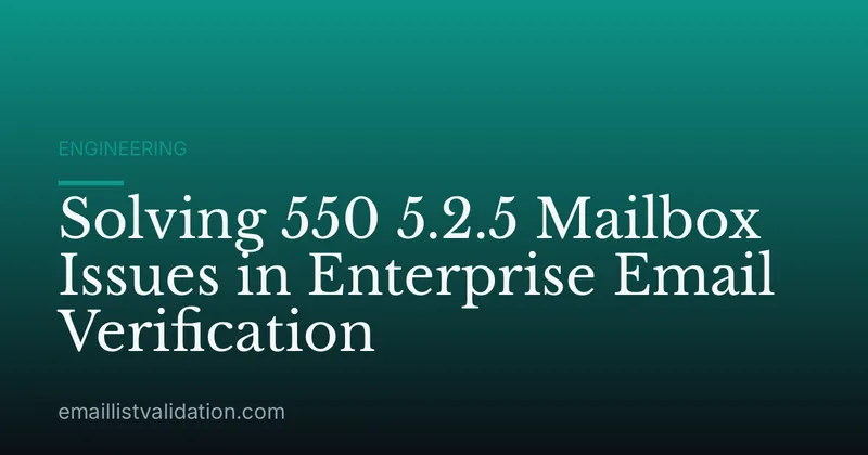 Solving 550 5.2.5 Mailbox Issues in Enterprise Email Verification