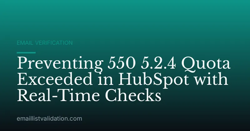 Preventing 550 5.2.4 Quota Exceeded in HubSpot with Real-Time Checks