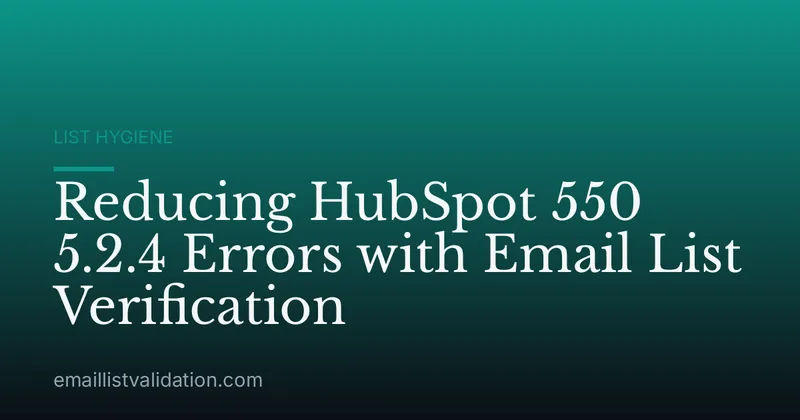 Reducing HubSpot 550 5.2.4 Errors with Email List Verification
