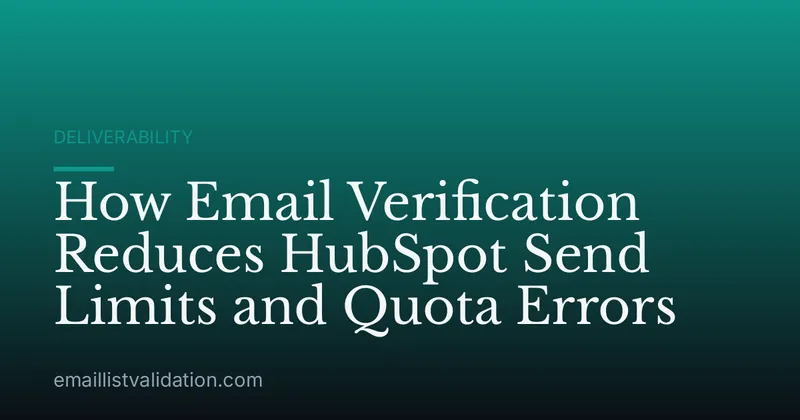 How Email Verification Reduces HubSpot Send Limits and Quota Errors