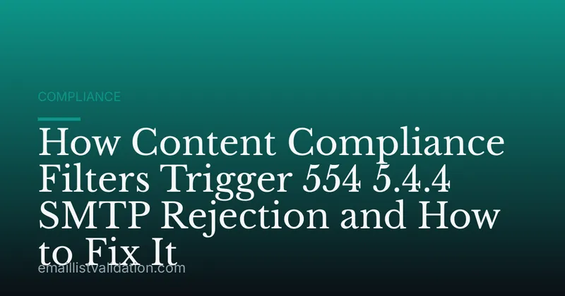 How Content Compliance Filters Trigger 554 5.4.4 SMTP Rejection and How to Fix It
