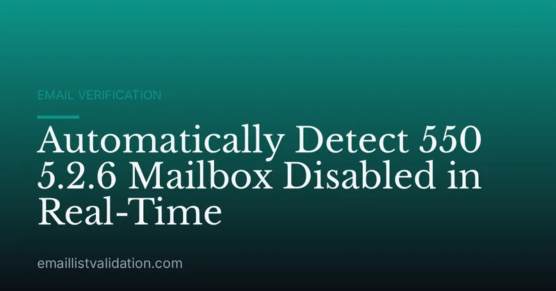 Automatically Detect 550 5.2.6 Mailbox Disabled in Real-Time