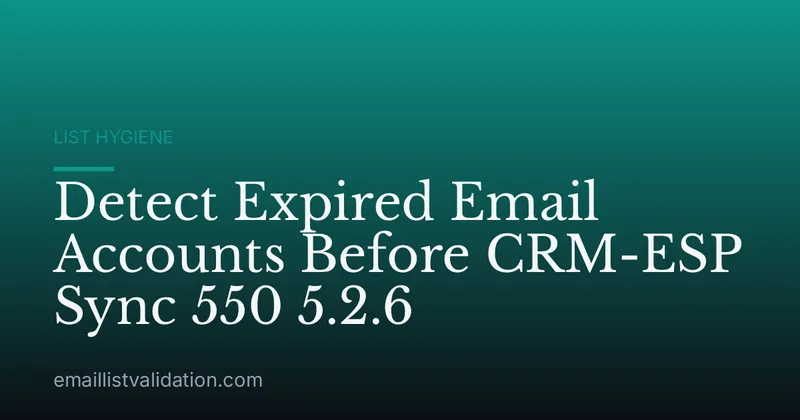 Detect Expired Email Accounts Before CRM-ESP Sync 550 5.2.6