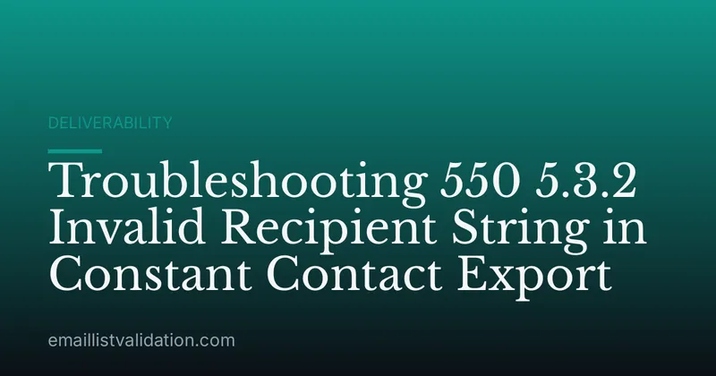 Troubleshooting 550 5.3.2 Invalid Recipient String in Constant Contact Export
