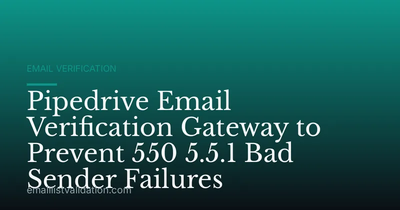 Pipedrive Email Verification Gateway to Prevent 550 5.5.1 Bad Sender Failures