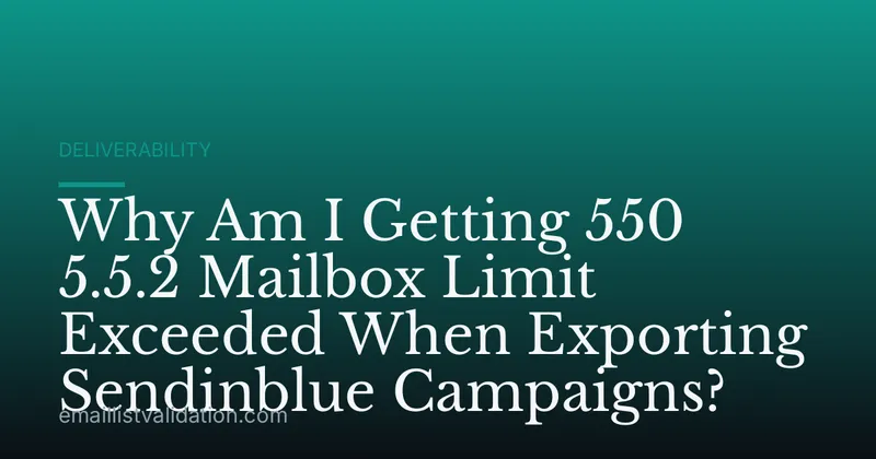 Why Am I Getting 550 5.5.2 Mailbox Limit Exceeded When Exporting Sendinblue Campaigns?