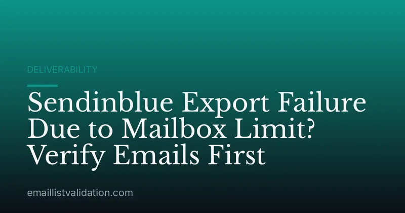 Sendinblue Export Failure Due to Mailbox Limit? Verify Emails First