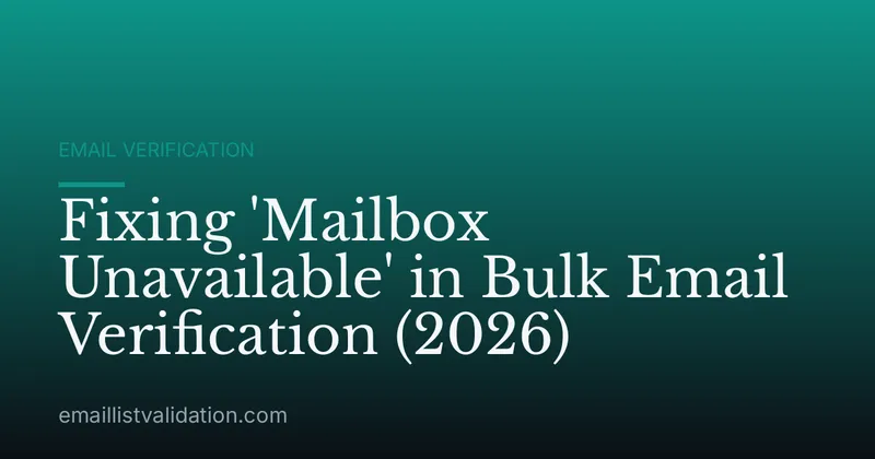 Fixing 'Mailbox Unavailable' in Bulk Email Verification (2026)