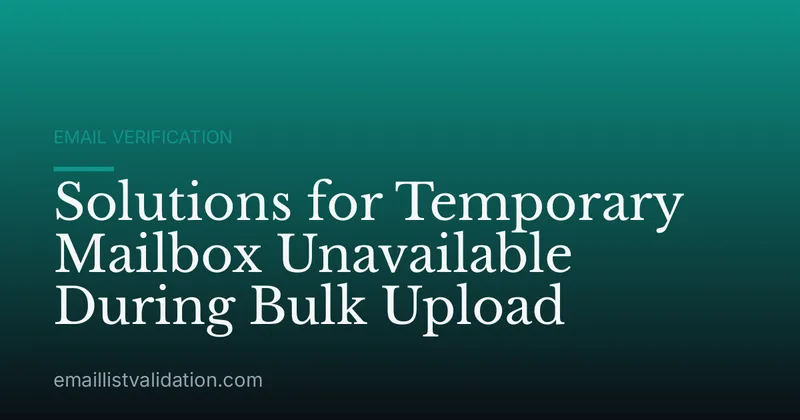 Solutions for Temporary Mailbox Unavailable During Bulk Upload