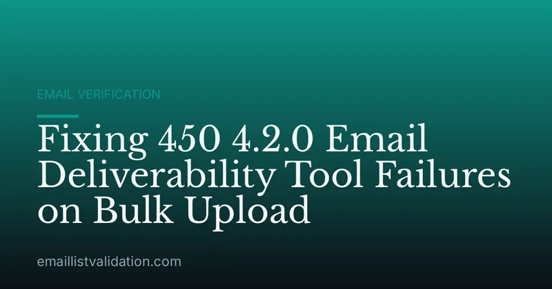 Fixing 450 4.2.0 Email Deliverability Tool Failures on Bulk Upload