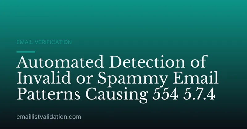 Automated Detection of Invalid or Spammy Email Patterns Causing 554 5.7.4
