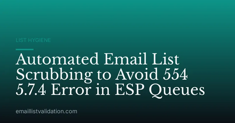 Automated Email List Scrubbing to Avoid 554 5.7.4 Error in ESP Queues