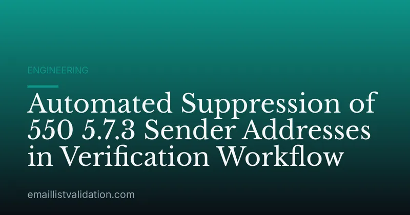 Automated Suppression of 550 5.7.3 Sender Addresses in Verification Workflow