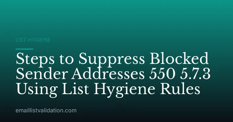 Steps to Suppress Blocked Sender Addresses 550 5.7.3 Using List Hygiene Rules