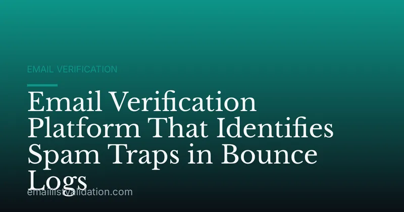 Email Verification Platform That Identifies Spam Traps in Bounce Logs