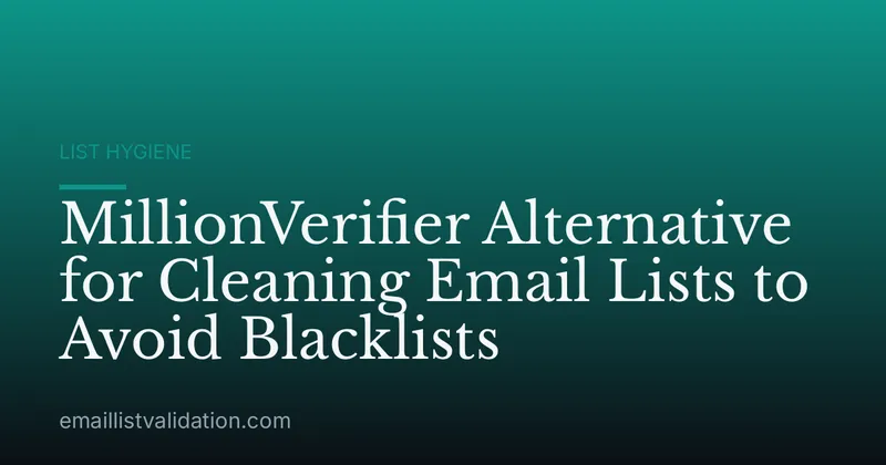 MillionVerifier Alternative for Cleaning Email Lists to Avoid Blacklists