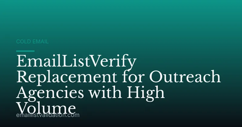 EmailListVerify Replacement for Outreach Agencies with High Volume