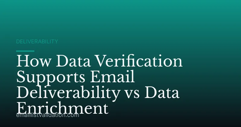 How Data Verification Supports Email Deliverability vs Data Enrichment
