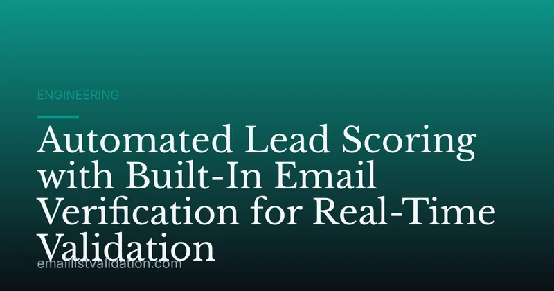 Automated Lead Scoring with Built-In Email Verification for Real-Time Validation