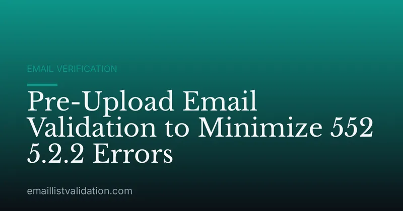 Pre-Upload Email Validation to Minimize 552 5.2.2 Errors