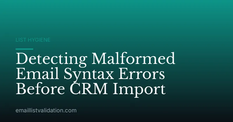Detecting Malformed Email Syntax Errors Before CRM Import