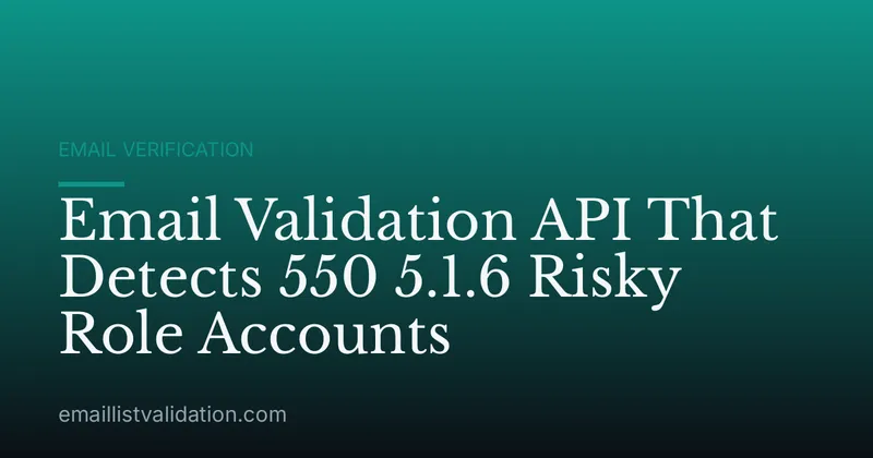 Email Validation API That Detects 550 5.1.6 Risky Role Accounts