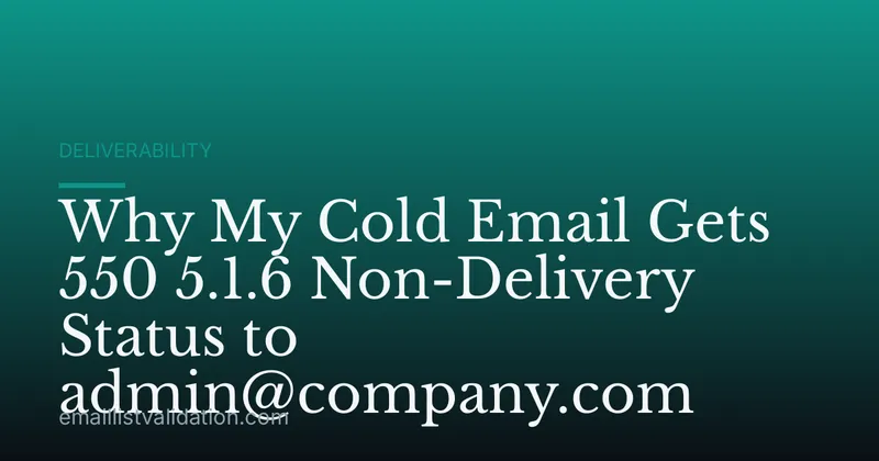 Why My Cold Email Gets 550 5.1.6 Non-Delivery Status to admin@company.com
