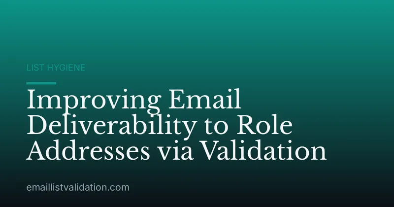 Improving Email Deliverability to Role Addresses via Validation