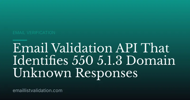 Email Validation API That Identifies 550 5.1.3 Domain Unknown Responses